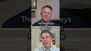 The Three Keys to Living a Happy Life