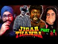 Jigarthanda DoubleX Tamil Movie Reaction (Part-2)