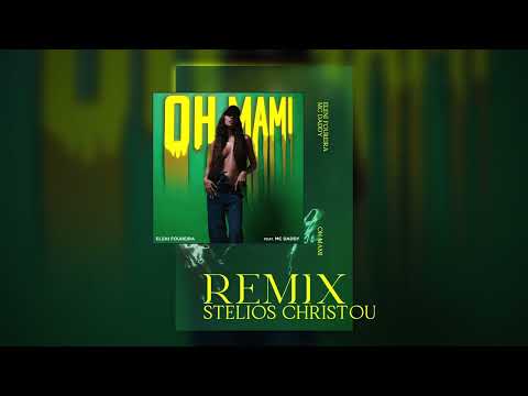 OH MAMI - ELENI FOUREIRA FT. MC DADDY (STELIOS CHRISTOU REMIX)