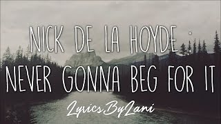 Nick de la Hoyde - Never Gonna Beg For It (Lyrics)