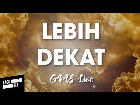 LEBIH DEKAT - GMS Live | Lirik Lagu Rohani