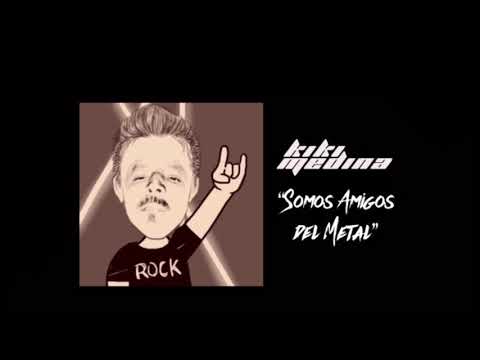 Kiki Medina - Somos Amigos del Metal (Cancion)