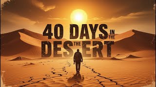 What would happen if you stay 40 days walking across a desert