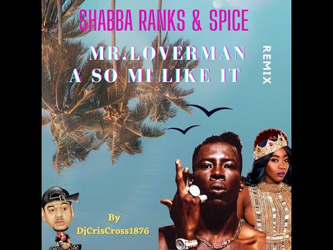SHABBA RANKS & SPICE  - MR. LOVERMAN A SO MI LIKE IT REMIX By DjCrisCross1876