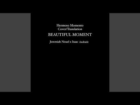 Beautiful Moment (Hermoso Momento Cover/Translation) (feat. Isaac Andrade)