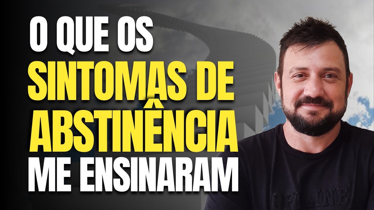 Coisas que você aprende com os sintomas de abstinência!
