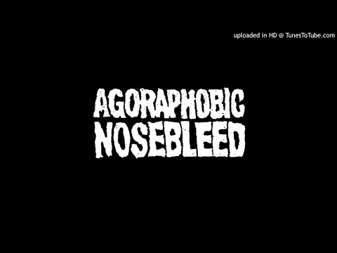 Agoraphobic Nosebleed - PCP Torpedo (Apocaplypse Nosebleed Mix)