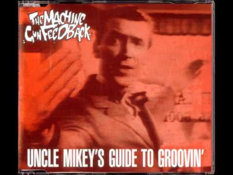 The Machine Gun Feedback - Let's Start Pretending - Uncle Mikey's Guide to Groovin'