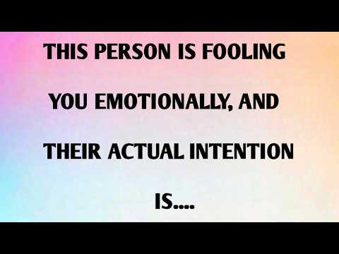 THIS PERSON IS FOOLING YOU EMOTIONALLY, AND THEIR ACTUAL INTENTION IS....