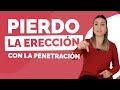 Pierdo La ERECCIÓN Con La PENETRACIÓN ️ Se Me Baja Durante Coito Al Penetrar O Cambiar De Posici