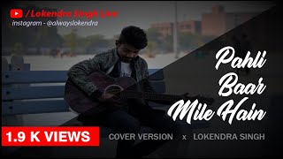 Pahli Baar Mile Hain - Valentine's Day Cover Song | Lokendra Singh |