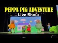 Peppa Pig Live Show 2023 Peppa Pig Adventure Live Show