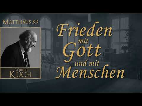 Frieden mit Gott und Menschen - Matthäus 5,9 - Werner Küch