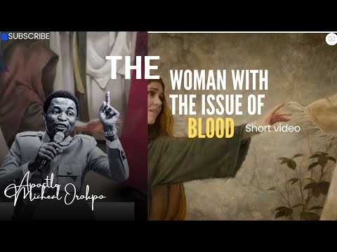 THE WOMAN WITH THE ISSUE OF BLOOD IN THE EXPLAIN - BY APOSTLE MICHAEL OROKPO (  APPLY PRINCIPLE )