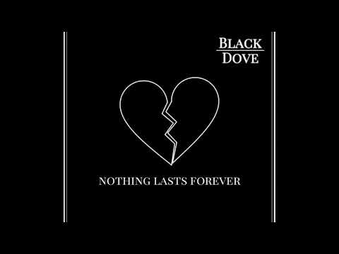 Black Dove - Nothing Lasts Forever