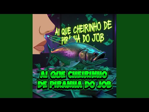 AI QUE CHEIRINHO DE PIRANHA DO JOB