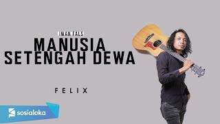 Download lagu FELIX IRWAN MANUSIA SETENGAH DEWA... mp3