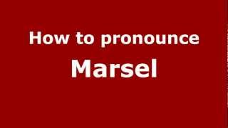 How to pronounce Marsel