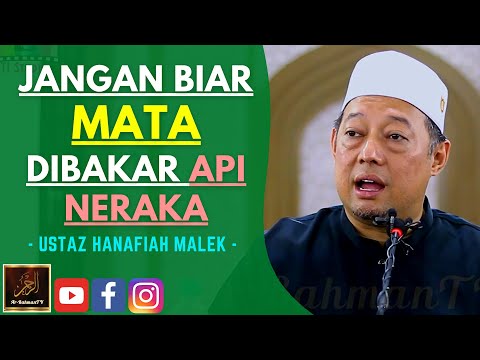 Ustaz Hanafiah Malek - JANGAN BIAR MATA DIBAKAR API NERAKA