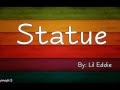 Statue [Lyrics] Lil Eddie 