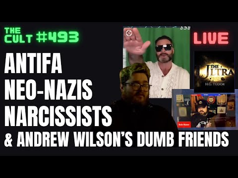 THE CULT #493: Antifa, Neo-Nazis, Narcissists and Andrew Wilson's Dumb Friends