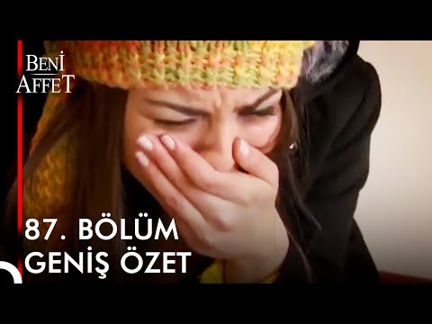 Beni Affet 87. BÖLÜM GENİŞ ÖZET