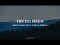 🎵 Mizzy Miles - FIM DO NADA feat. T-Rex & Zara G (Letra)🎵