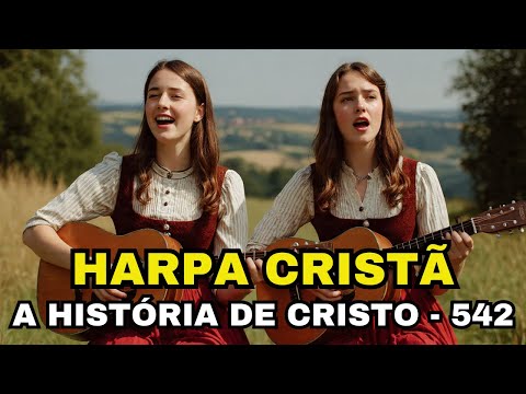 A HISTÓRIA DE CRISTO - 542 - HARPA CRISTÃ
