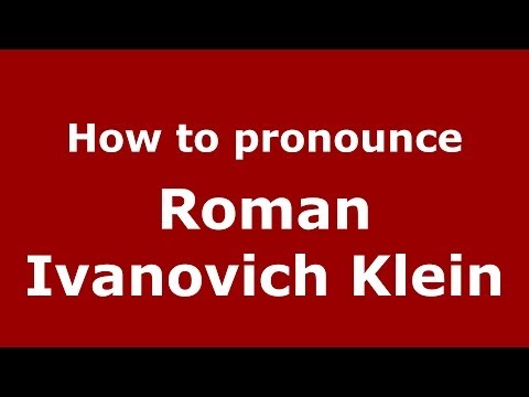 How to pronounce Roman Ivanovich Klein (Russian/Russia) - PronounceNames.com