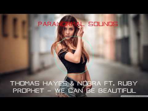 Thomas Hayes & Nobra ft. Ruby Prophet - We Can Be Beautiful