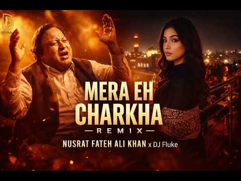 MERA EH CHARKHA (REMIX) – NUSRAT FATEH ALI KHAN x DJ Fluke | Sufi Fusion