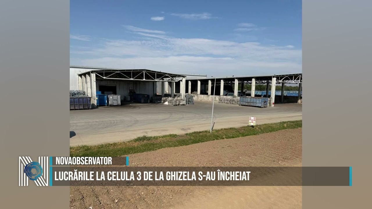Lucrările la celula 3 de la Ghizela s-au încheiat