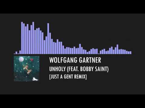 [Future Bass] Wolfgang Gartner - Unholy (Feat. Bobby Saint) [Just A Gent Remix]