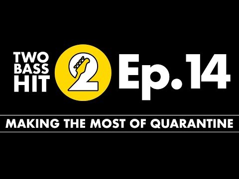 Making The Most Of Quarantine - Two Bass Hit Episode 14
