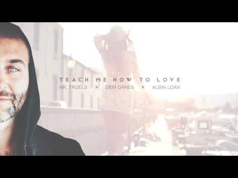 Hr. Troels, Dem Danes & Albin Loán - Teach Me How To Love (Radio Edit)