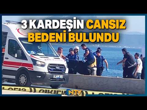 Darıcada Kaybolan Dört Kardeşten Üçünün Cansız Bedeni Denizden Çıkarıldı!  NTV