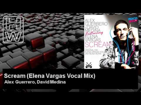 Alex Guerrero, David Medina - Scream - Elena Vargas Vocal Mix - feat. Elena Vargas - HouseWorks