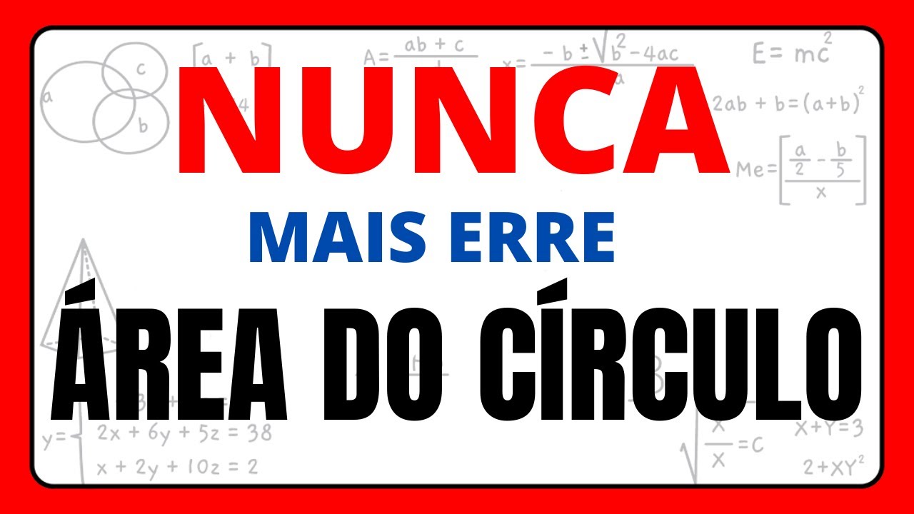 NUNCA MAIS ERRE ÁREA DO CÍRCULO!!