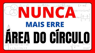 NUNCA MAIS ERRE ÁREA DO CÍRCULO!!