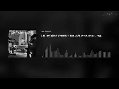 #072 The First Radio Dramatist: The Truth about Phyllis Twigg (British Broadcasting Century Podcast)