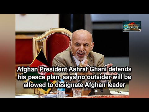 Afghan President Ashraf Ghani defends his peace plan, says no outsider will be allowed to designate