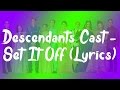 Descendants Cast - Set It Off (Lyrics)