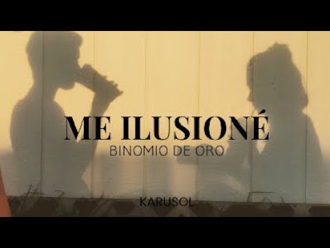 Me ilusioné -Binomio de oro// LETRA