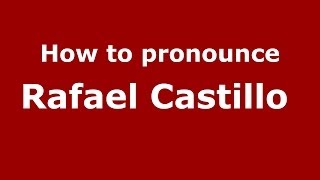 How to pronounce Rafael Castillo