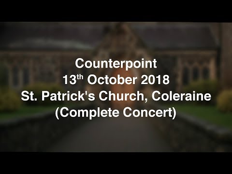 Counterpoint Autumn Concert 2018 (Full Concert). St. Patrick's, Coleraine.