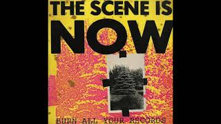 The Scene Is Now – Burn All Your Records