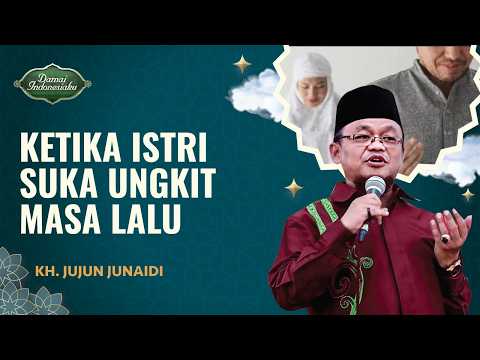 Suka Ungkit Masa Lalu saat Berdebat? Ini Saran Ustadz | KH. Jujun Junaidi - Damai Indonesiaku