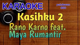 Download lagu KASIHKU 2 || RANO KARNO feat. MAYA RUMANTIR || KARAOKE || COVER mp3