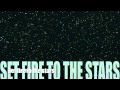 Set fire to the stars 
