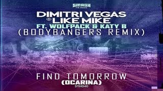 Dimitri Vegas &amp; Like Mike ft. Wolfpack &amp; Katy B - Find Tomorrow (Ocarina) (Bodybangers Remix)